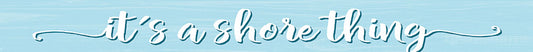 It's a Shore Thing Sign