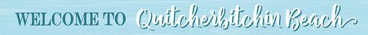 Quitcherbitchin Beach Sign