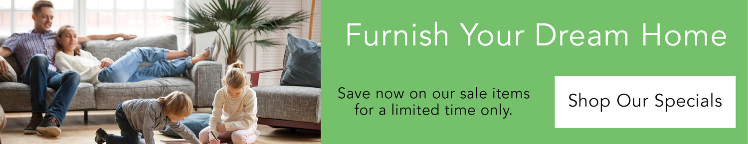 Furnish Your Dream Home Shop Our Specials